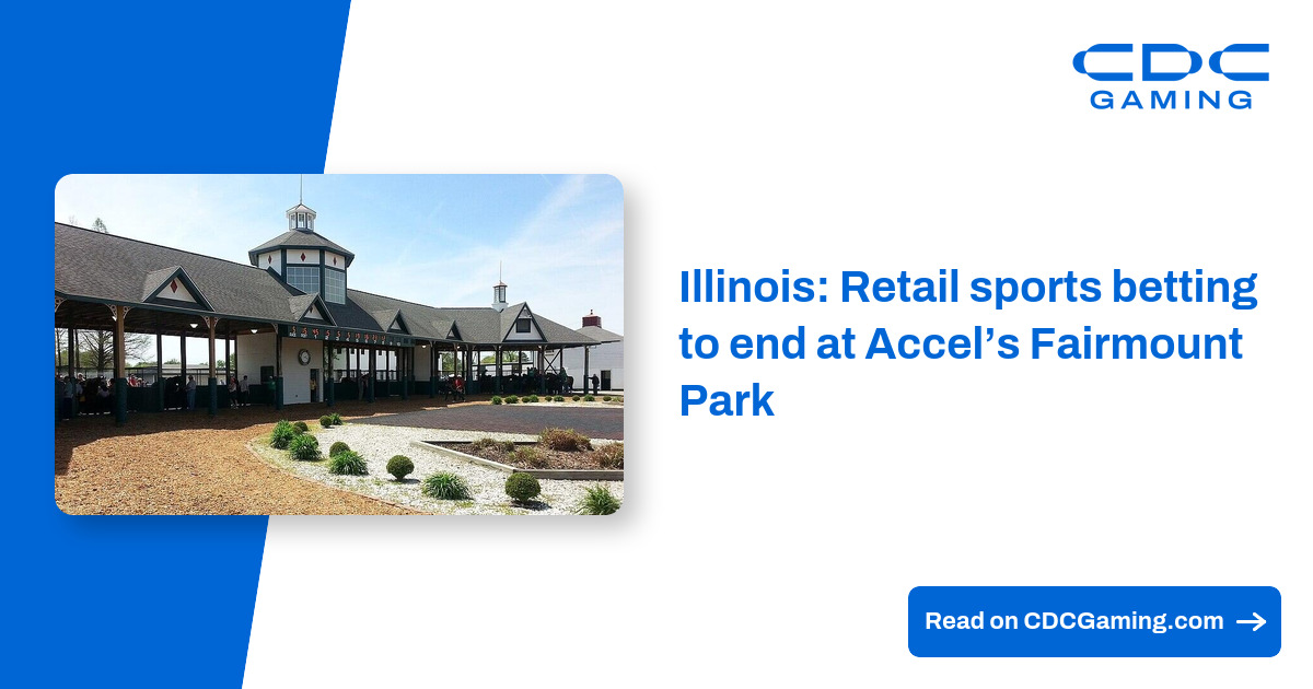 Illinois: Retail sports betting to end at Accel’s Fairmount Park – CDC Gaming